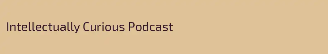 Intellectually Curious Podcast